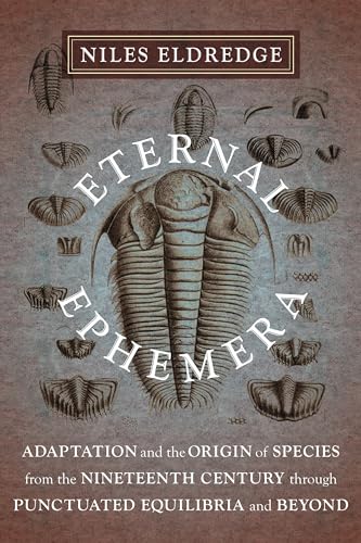 Eternal Ephemera: Adaptation and the Origin of Species from the Nineteenth Century Through Punctuated Equilibria and Beyond von Columbia University Press