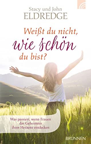 Weißt du nicht, wie schön du bist?: Was passiert, wenn Frauen das Geheimnis ihres Herzens entdecken von BRUNNEN