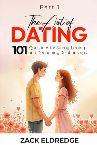The Art of Dating: 101 Questions for Strengthening and Deepening Relationships von Success Publications