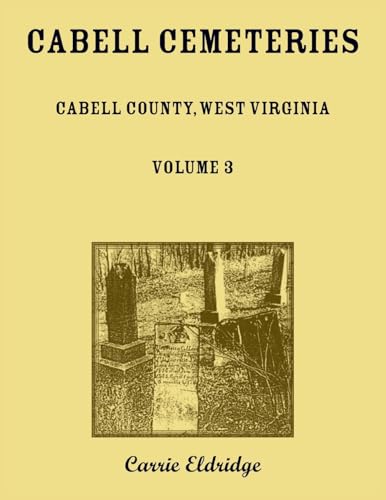 Cabell Cemeteries. Cabell County, West Virginia Volume 3 von Heritage Books Inc.