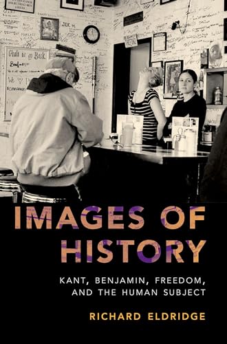 Images of History: Kant, Benjamin, Freedom, and the Human Subject