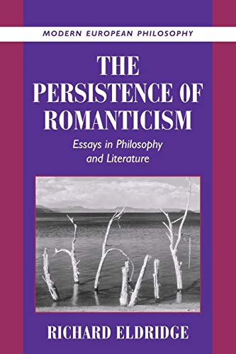 The Persistence of Romanticism: Essays in Philosophy and Literature (Modern European Philosophy)