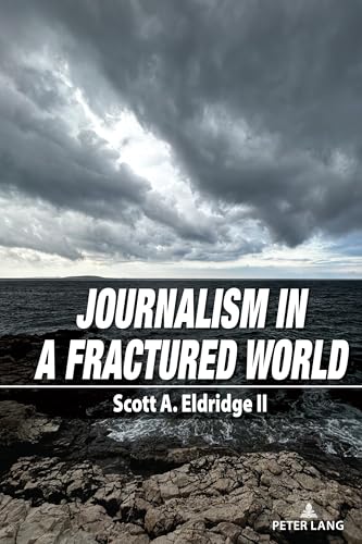 Journalism in a Fractured World: DE (Frontiers in Journalism Studies, Band 2) von Peter Lang