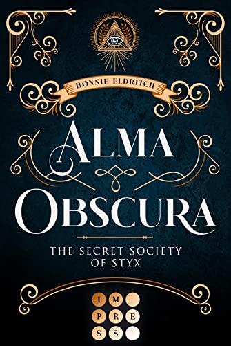Alma Obscura. The Secret Society of Styx: Knisternde Urban Fantasy über die Liebe zwischen einer Hexe und dem Fae einer magischen Studentenverbindung von IMPRESS