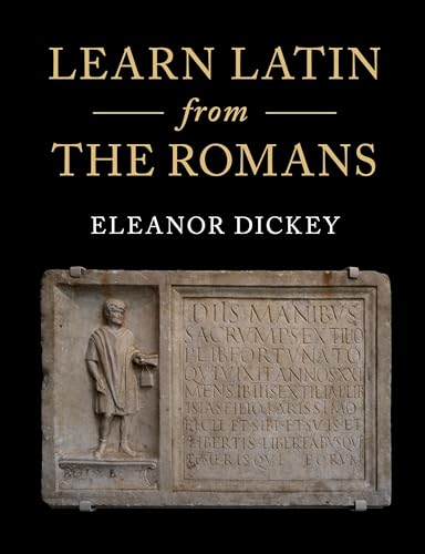 Learn Latin from the Romans: A Complete Introductory Course Using Textbooks from the Roman Empire Learn Latin from the Romans: A Complete Introductory Course Using Textbooks from the Roman Empire