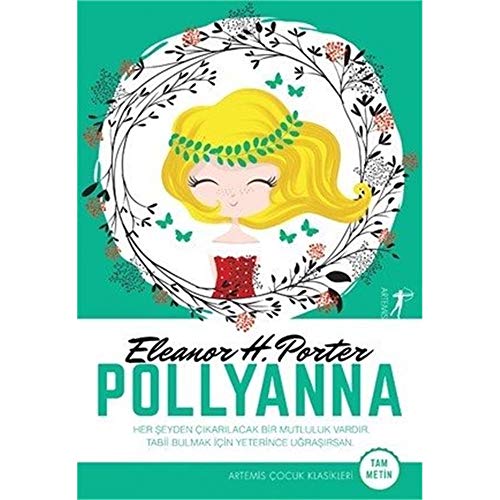 Pollyanna: Her Şeyden Çıkarılacak Bir Mutluluk Vardır Tabii Bulmak İçin Yeterince Uğraşırsan. von Artemis Yayınları
