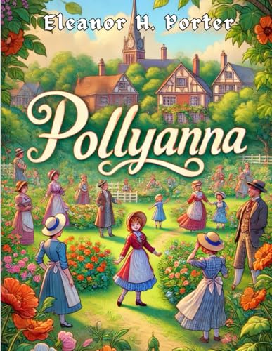 The Pollyanna: The Timeless Tale of Joy and Optimism von Independently published