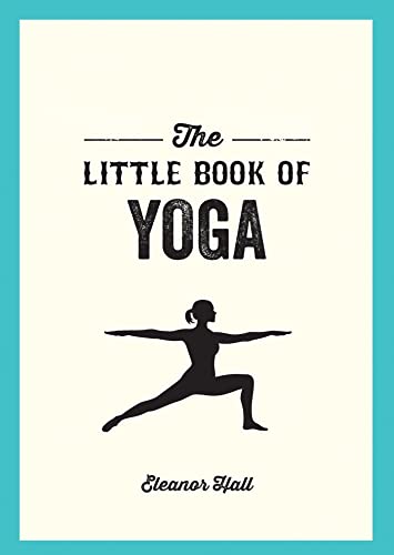 The Little Book of Yoga: Illustrated Poses to Strengthen Your Body, de-Stress and Improve Your Health