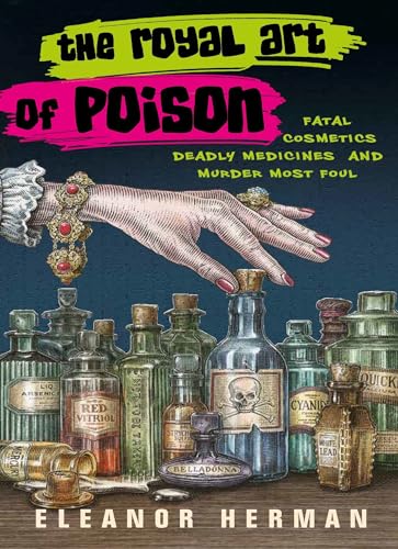 The Royal Art of Poison: Fatal Cosmetics, Deadly Medicines and Murder Most Foul von Duckworth