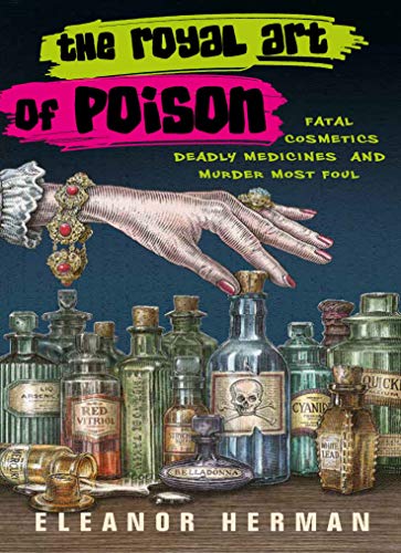 The Royal Art of Poison: Fatal Cosmetics, Deadly Medicines and Murder Most Foul von Duckworth