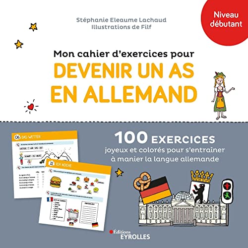 Mon cahier d'exercices pour devenir un as en allemand: 100 exercices joyeux et colorés pour s'entraîner à manier la langue allemande