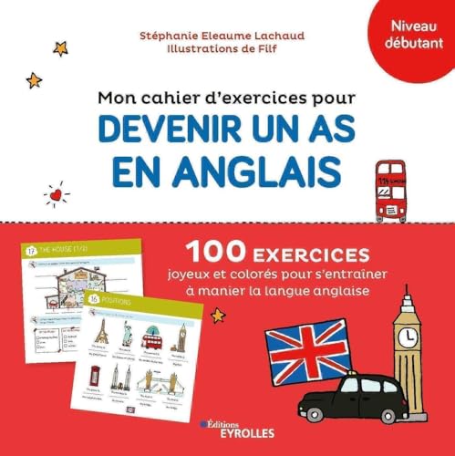 Mon cahier d'exercices pour devenir un as en anglais: 100 exercices joyeux et colorés pour s'entraîner à manier la langue anglaise Mon cahier d'exercices pour devenir un as en anglais: 100 exercices joyeux et colorés pour s'entraîner à manier la langue anglaise