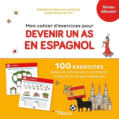 Mon cahier d'exercices pour devenir un as en espagnol: 100 exercices joyeux et colorés pour s'entraîner à manier la langue espagnole