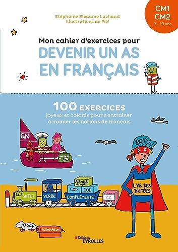 Mon cahier d'exercices pour devenir un as en français CM1-CM2: 100 exercices joyeux et colorés pour s'entraîner à manier les notions de français