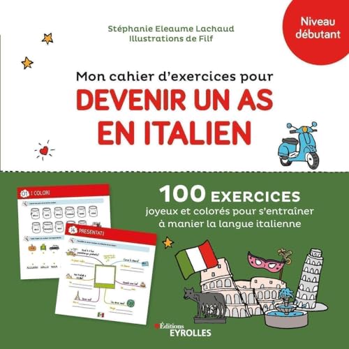 Mon cahier d'exercices pour devenir un as en italien: 100 exercices joyeux et colorés pour s'entraîner à manier la langue italienne von EYROLLES