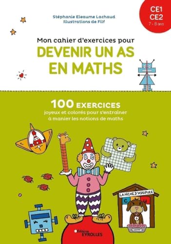 Mon cahier d'exercices pour devenir un as en maths CE1-CE2, 7-8 ans: 100 exercices joyeux et colorés pour s'entraîner à manier les notions de maths