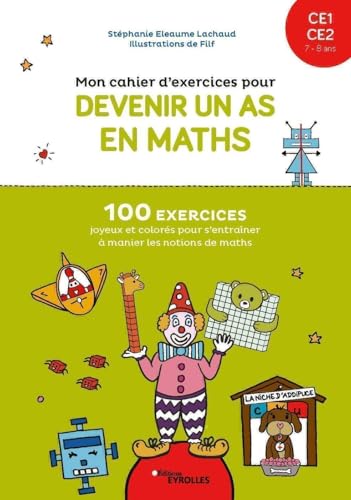 Mon cahier d'exercices pour devenir un as en maths CE1-CE2, 7-8 ans: 100 exercices joyeux et colorés pour s'entraîner à manier les notions de maths Mon cahier d'exercices pour devenir un as en maths CE1-CE2, 7-8 ans: 100 exercices joyeux et colorés pour s'entraîner à manier les notions de maths
