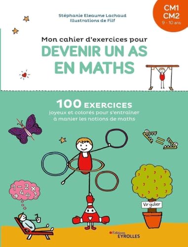 Mon cahier d'exercices pour devenir un as en maths CM1-CM2: 100 exercices joyeux et colorés pour s'entraîner à manier les notions de maths