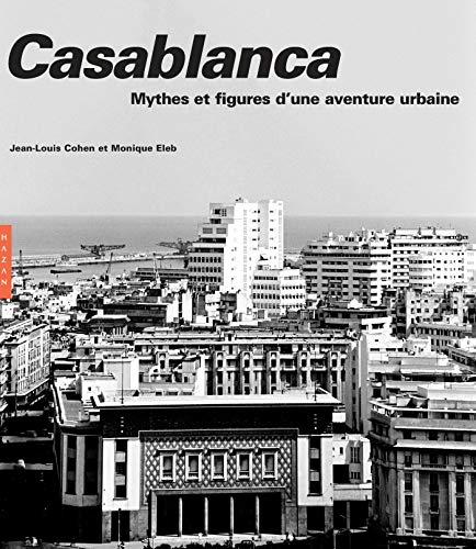 Casablanca. Nouvelle édition 2019: Mythes et figures d'une aventure urbaine von HAZAN