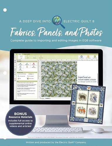 A Deep Dive into Electric Quilt 8: Fabrics, Panels, and Photos: Complete Guide to Importing and Editing Images in Eq8 Software von Electric Quilt