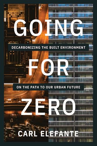Going for Zero: Decarbonizing the Built Environment on the Path to Our Urban Future von Island Press