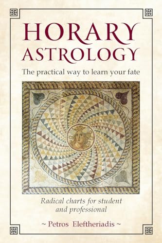 Horary Astrology: The Practical Guide to Your Fate: The Practical Way to Learn Your Fate: Radical Charts for Student and Professional von Wessex Astrologer