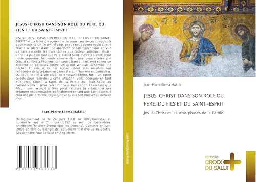 JESUS-CHRIST DANS SON ROLE DU PERE, DU FILS ET DU SAINT-ESPRIT: Jésus-Christ et les trois phases de la Parole von Éditions Croix du Salut