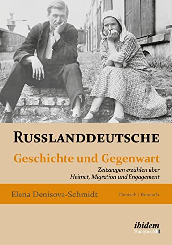 Russlanddeutsche: Geschichte und Gegenwart. Zeitzeugen erzählen über Heimat, Migration und Engagement von Ibidem-Verlag