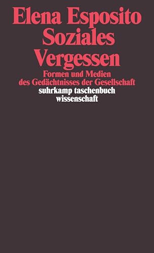 Soziales Vergessen: Formen und Medien des Gedächtnisses der Gesellschaft (suhrkamp taschenbuch wissenschaft) von Suhrkamp Verlag AG