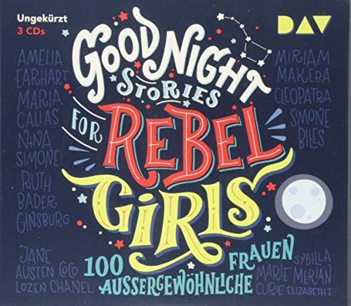 Good Night Stories for Rebel Girls – Teil 1: 100 außergewöhnliche Frauen: Ungekürzte Lesung mit Jodie Ahlborn, Sandra Schwittau u.v.a. (3 CDs)
