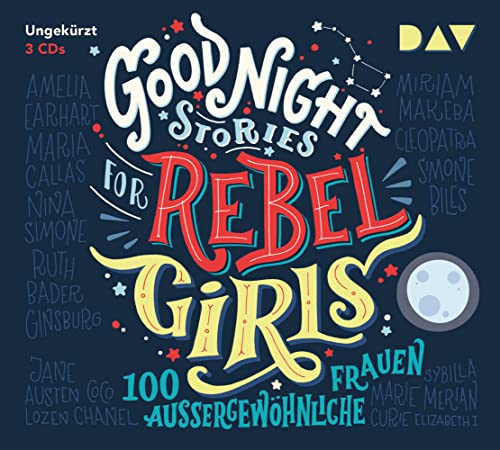 Good Night Stories for Rebel Girls – Teil 1: 100 außergewöhnliche Frauen: Ungekürzte Lesung mit Jodie Ahlborn, Sandra Schwittau u.v.a. (3 CDs)