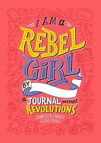 I Am A Rebel Girl: A Journal to Start Revolutions (Good Night Stories for Rebel Girls) I Am A Rebel Girl: A Journal to Start Revolutions (Good Night Stories for Rebel Girls)