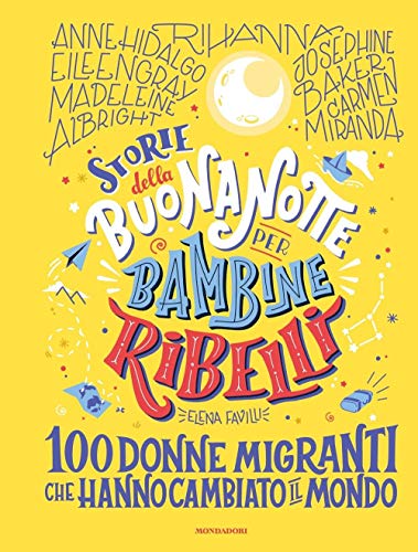 Storie della buonanotte per bambine ribelli.100 donne migranti (Varia)