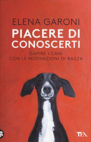 Piacere di conoscerti. Capire i cani con le motivazioni di razza (TEA Varia)