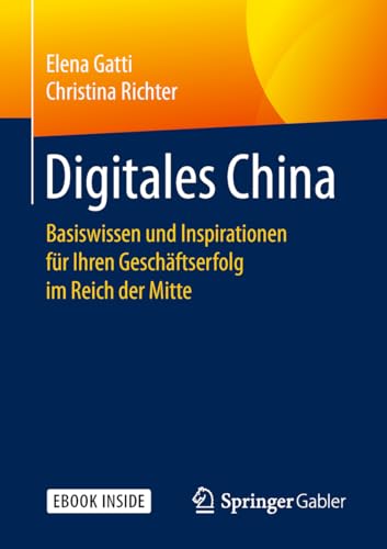 Digitales China: Basiswissen und Inspirationen für Ihren Geschäftserfolg im Reich der Mitte