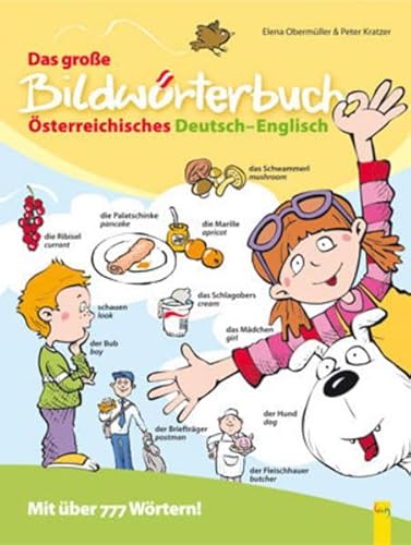 Das große Bilderwörterbuch: Österreichisches Deutsch-Englisch. Mit über 777Wörtern zum Schauen, Lesen, Lernen: Mit über 177 Wörtern zum Schauen, Lesen und Lernen Das große Bilderwörterbuch: Österreichisches Deutsch-Englisch. Mit über 777Wörtern zum Schauen, Lesen, Lernen: Mit über 177 Wörtern zum Schauen, Lesen und Lernen