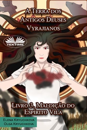 A Terra dos Antigos Deuses Vyrajianos. Livro 3. Maldição do Espírito Vila von Tektime