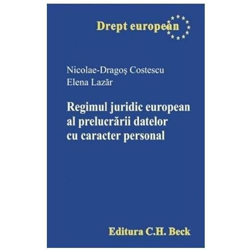 Regimul Juridic European Al Prelucrarii Datelor Cu Caracter Personal von C.H. Beck