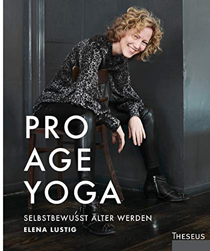 Pro Age Yoga: Selbstbewusst älter werden von Theseus Verlag