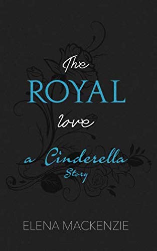 The Royal Love: A Cinderella Story