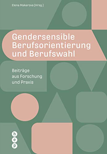 Gendersensible Berufsorientierung und Berufswahl: Beiträge aus Forschung und Praxis Gendersensible Berufsorientierung und Berufswahl: Beiträge aus Forschung und Praxis