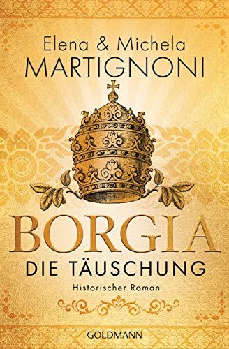 Borgia - Die Täuschung: Historischer Roman (Die Borgia-Trilogie, Band 3) von Goldmann TB