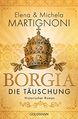 Borgia - Die Täuschung: Historischer Roman (Die Borgia-Trilogie, Band 3) von Goldmann