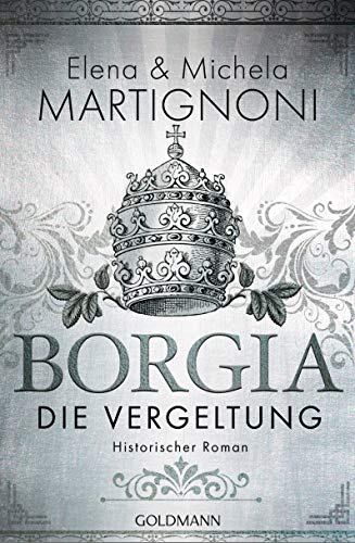 Borgia - Die Vergeltung: Historischer Roman (Die Borgia-Trilogie, Band 2)