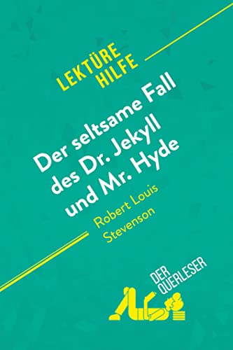 Der seltsame Fall des Dr. Jekyll und Mr. Hyde von Robert Louis Stevenson (Lektürehilfe): Detaillierte Zusammenfassung, Personenanalyse und Interpretation
