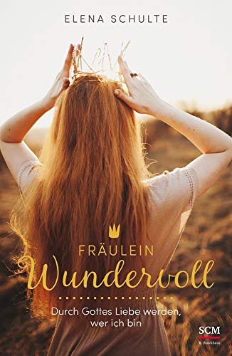 Fräulein Wundervoll: Durch Gottes Liebe werden, wer ich bin