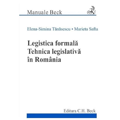Legistica Formala. Tehnica Legislativa In Romania von C.H. Beck