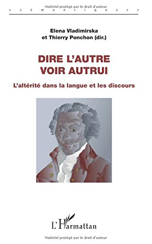 Dire l'autre, voir autrui: L'altérité dans la langue et les discours von Editions L'Harmattan