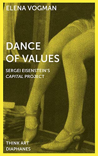 Dance of Values: Sergei Eisenstein's Capital Project (Think Art) (DENKT KUNST)