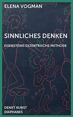 Sinnliches Denken: Eisensteins exzentrische Methode (DENKT KUNST)